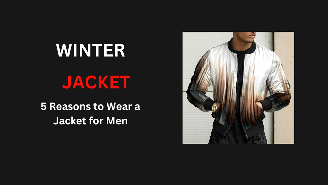 The Ultimate Style and Function: 5 Reasons to Wear a Jacket for Men