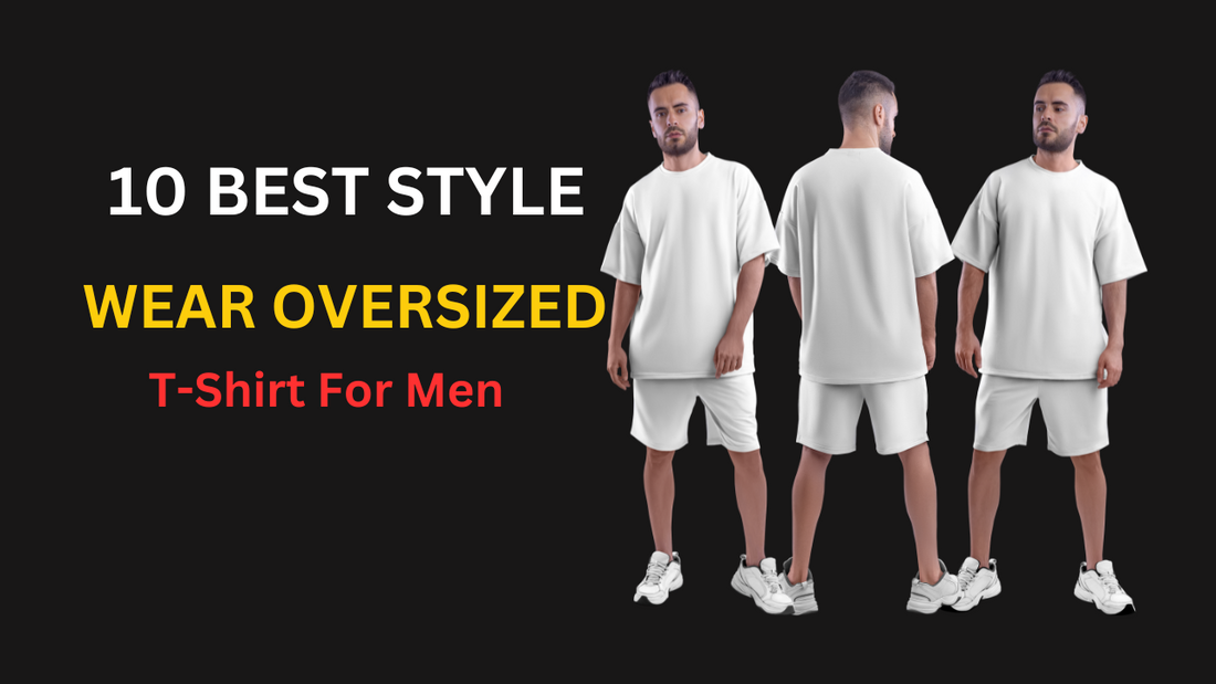 10 Best Styles for Wearing Oversized T-Shirts for Men: Look Stylish and Comfortable