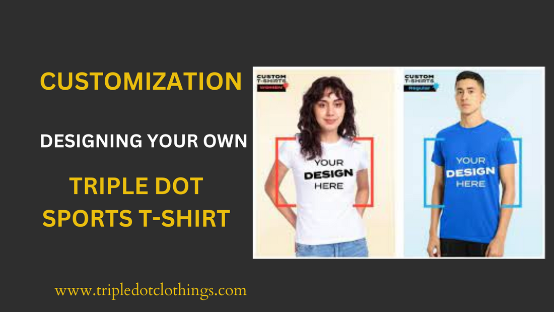 Customization: Designing Your Own Triple Dot Sports T-Shirt