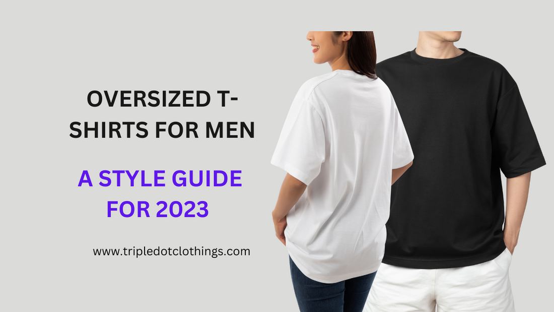 Oversized T-Shirts for Men: A Style Guide for 2023